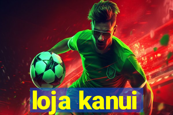 loja kanui